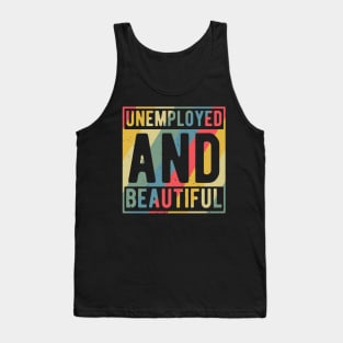 unemployed and beautiful , unemployed , jobless , beautiful , unemployed and beautiful quote , unemployed and beautiful saying Tank Top